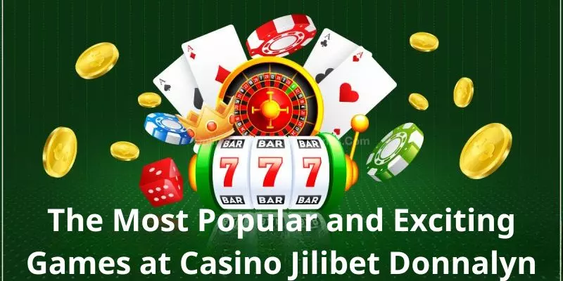 The most popular and exciting games at casino Jilibet donnalyn