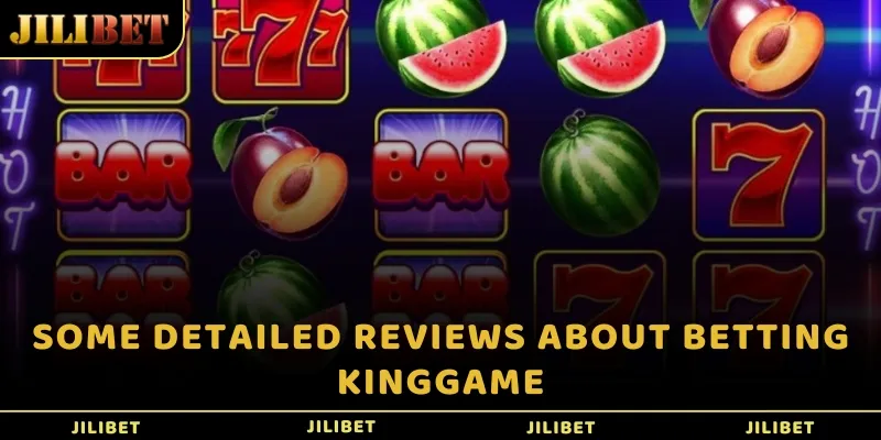 Some detailed reviews about betting KingGame
