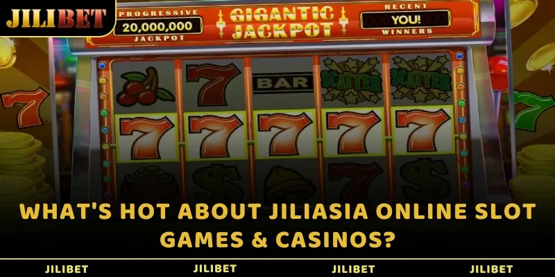 What's hot about JILIASIA online Slot games casinos?