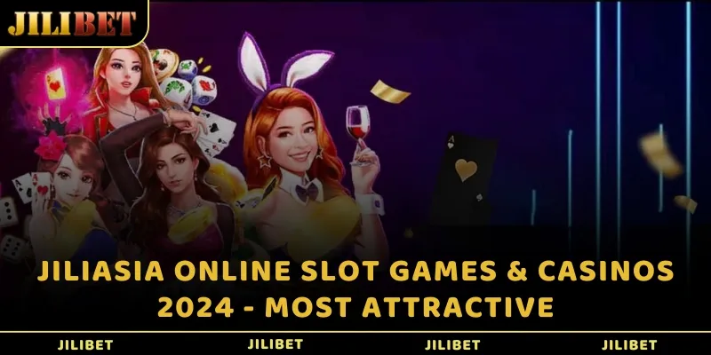 JILIASIA Online Slot Games & Casinos 2024 - Most attractive
