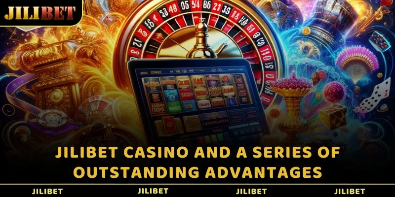 JILIBET casino and a series of outstanding advantages
