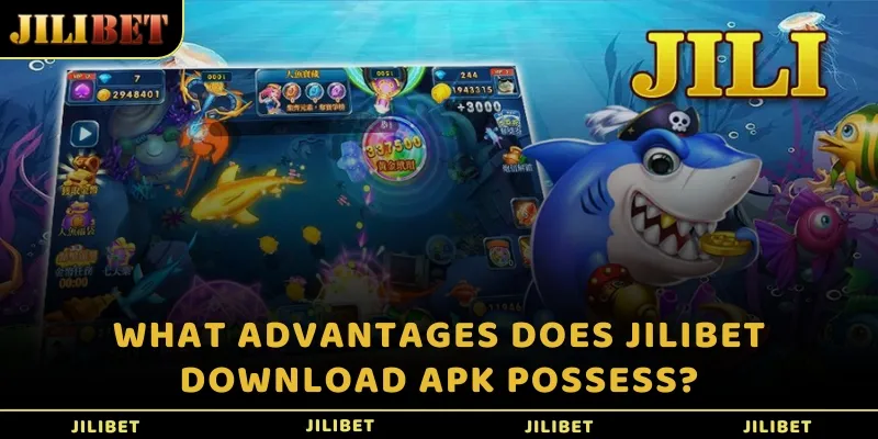 What advantages does JILIBET download apk possess?