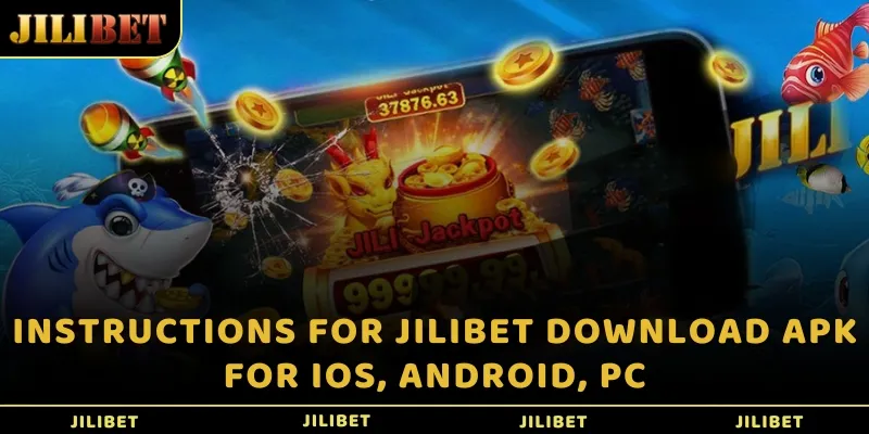 Instructions for JILIBET download apk for IOS, Android, PC