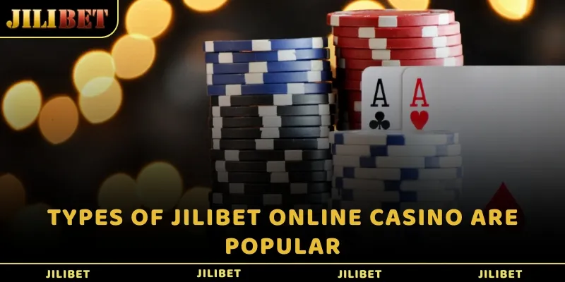 Types of JILIBET online casino are popular