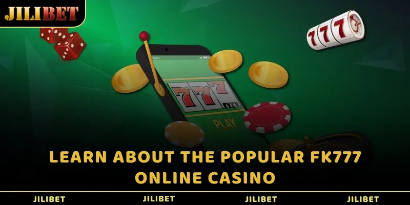 Learn about the popular FK777 Online Casino