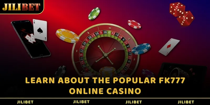 Advantages of joining the popular FK777 online casino