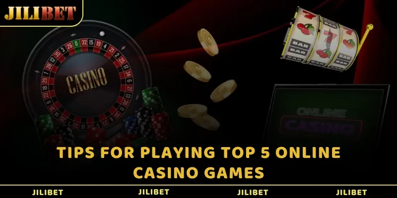 Tips for playing top 5 online casino games
